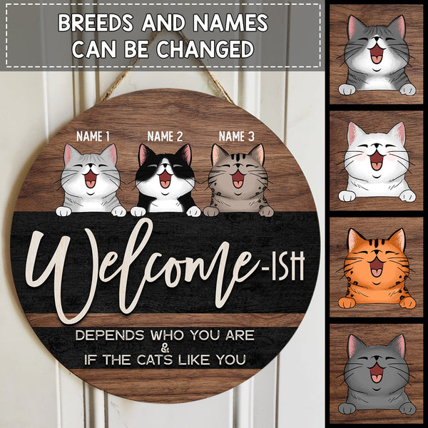 Welcome Ish Depends Who You & If The Cats Like You, Wooden & Black Background, Personalized Cat Door Sign