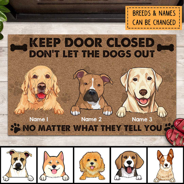 Keep Door Closed Don't Let The Dogs Out No Matter What They Tell, Warning Doormat, Personalized Dog Breeds Doormat