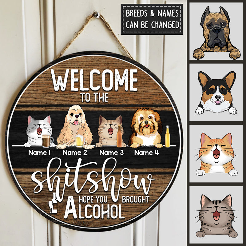 Welcome To The Shitshow Signs, Gifts For Pet Lovers, Hope You Brought Alcohol, Dog & Cat Custom Wooden Signs
