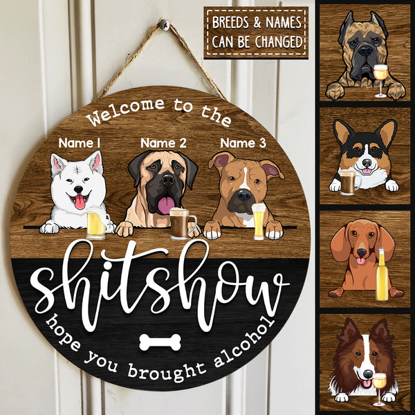 Wooden Round Door Sign, Personalized Gift For Dog Lovers, Welcome To The Shitshow, Hope You Brought Alcohol
