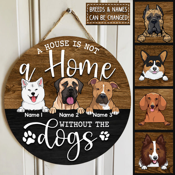 Round Wooden Door Sign, Personalized Gift For Dog Lovers, A House Is Not A Home Without The Dogs