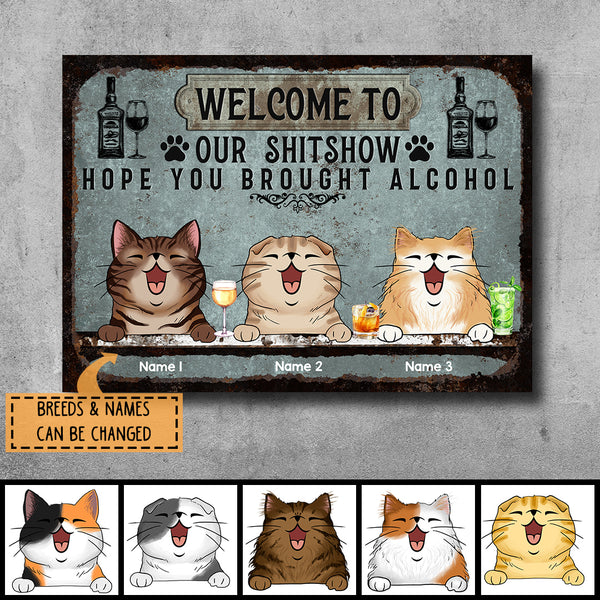 Welcome To Our Shitshow Hope You Brought Alcohol, Cat & Beverage Sign, Personalized Cat Breeds Metal Sign