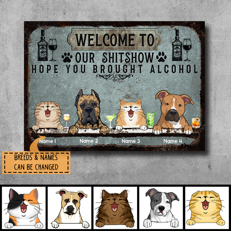 Welcome To Our Shitshow Hope You Brought Alcohol, Pet & Beverage Sign, Personalized Dog & Cat Metal Sign
