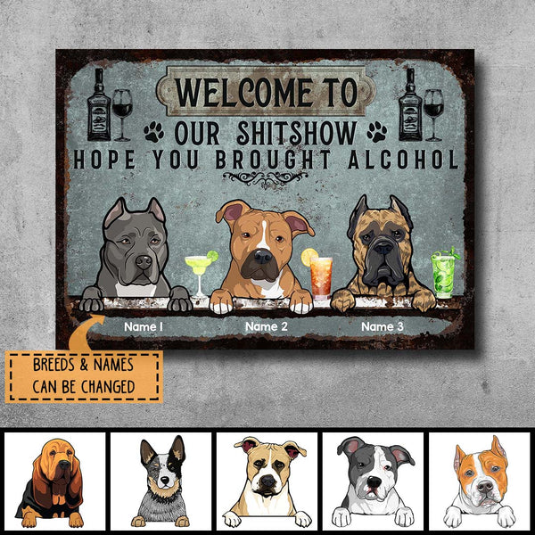 Welcome To Our Shitshow Hope You Brought Alcohol, Dog & Beverage Sign, Personalized Dog Breeds Metal Sign