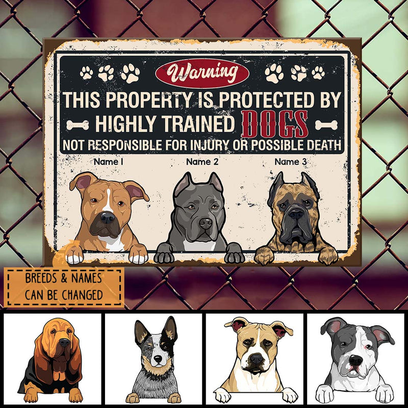 Warning This Property Is Protected By Highly Trained, Not Responsible For Injury Or Possible Death, Personalized Dog Breeds Metal Sign