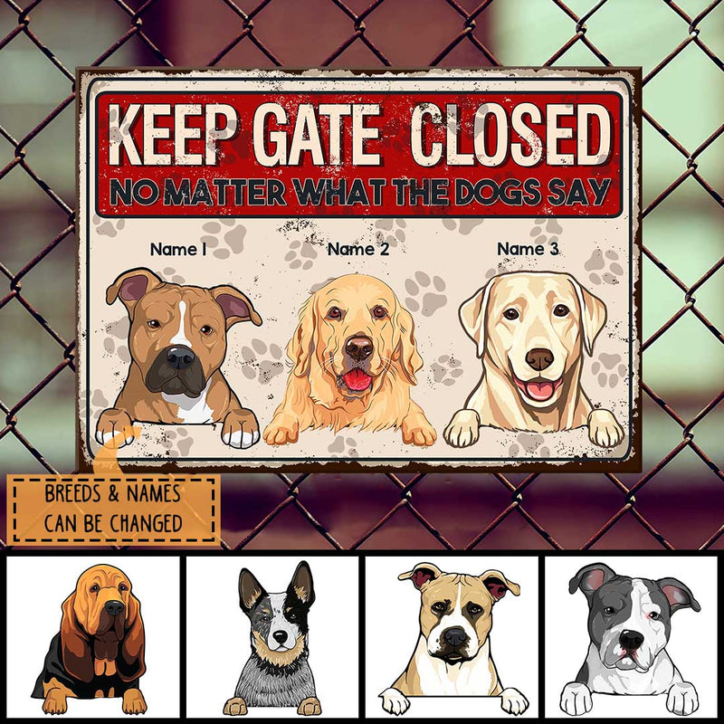Keep Gate Closed No Matter What The Dogs Say, Pawprints Sign, Personalized Dog Breeds Metal Sign, Outdoor Decor