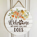 Personalized Wood Signs, Gifts For Dog Lovers, We Hope You Like Dogs Flower Welcome Signs