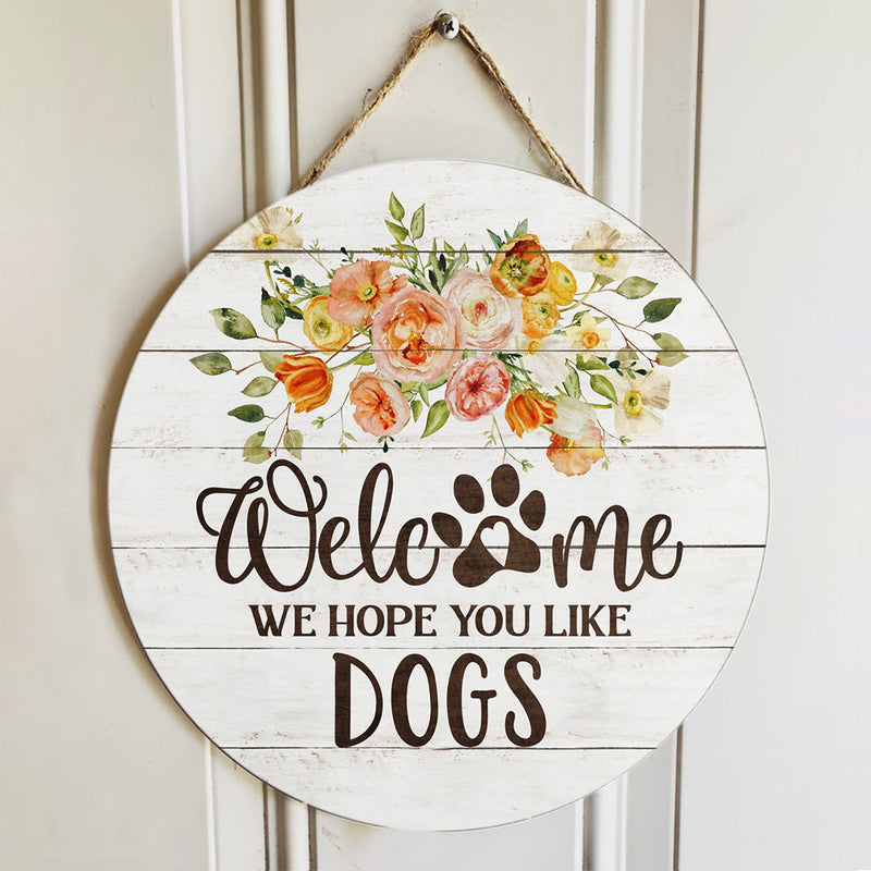 Personalized Wood Signs, Gifts For Dog Lovers, We Hope You Like Dogs Flower Welcome Signs