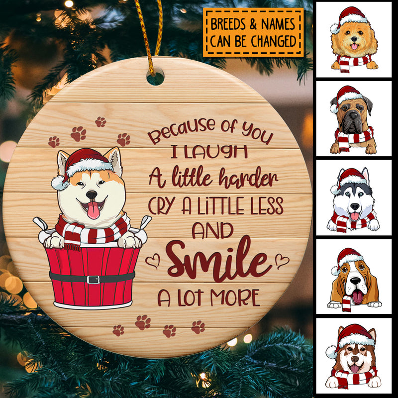 Because Of You I Laugh A Little Harder Cry A Little Less, Pawprints Circle Ceramic Ornament, Personalized Christmas Dog