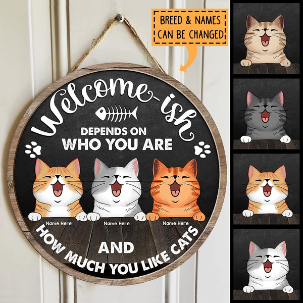 Welcome-ish - Depends On Who You Are And How Much You Like Cats - Dark Color - Personalized Cat Door Sign