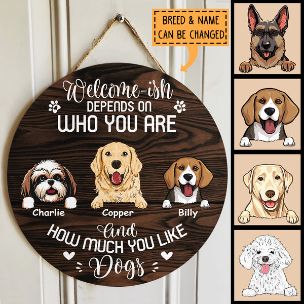 Welcome-ish Custom Wooden Sign, Gifts For Dog Lovers, Depends On How Much You Like Dogs Welcome Signs