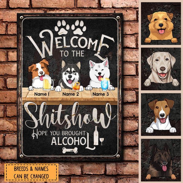 Welcome To The Shitshow Hope You Brought Alcohol - Black Background - Personalized Dog Metal Sign