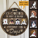 A House Not A Home Without The Dogs, Rustic Wooden Door Hanger, Personalized Dog Breeds Door Sign, Gifts For Dog Lovers