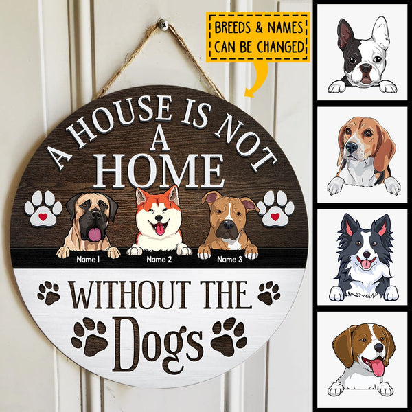 A House Not A Home Without The Dogs, Rustic Wooden Door Hanger, Personalized Background Color & Dog Breeds Door Sign