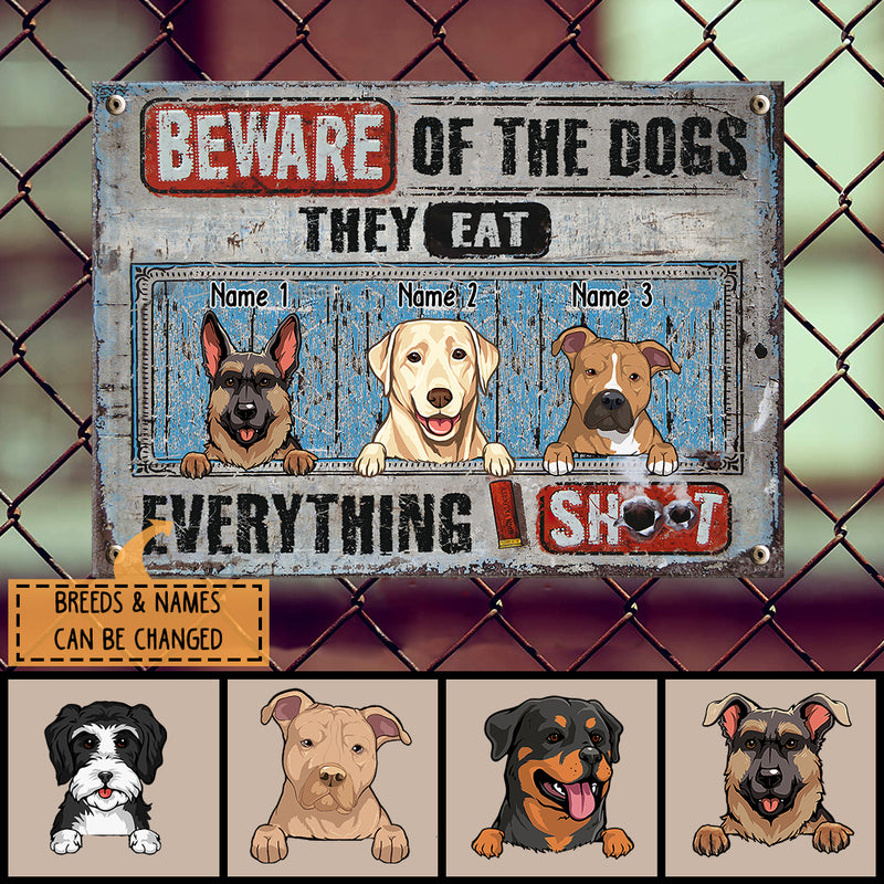 Beware Of The Dogs, They Eat Everything I Shoot, Funny Warning sign, Personalized Dog Metal Sign