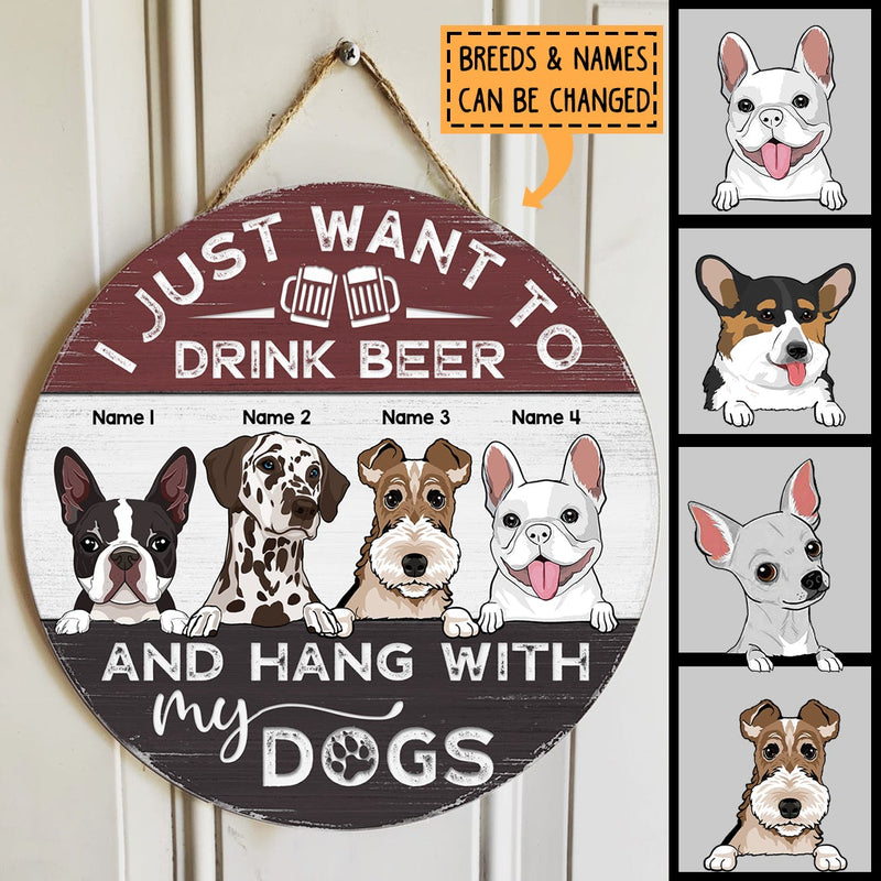 I Just Want Drink Beer And Hang Out With My Dogs - Customized Background Color - Personalized Dog Door Sign