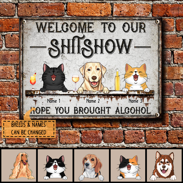 Welcome To Our Shitshow, Hope You Brought Alcohol, Laughing Pets & Beverages, Personalized Cat & Dog Lovers Metal Sign