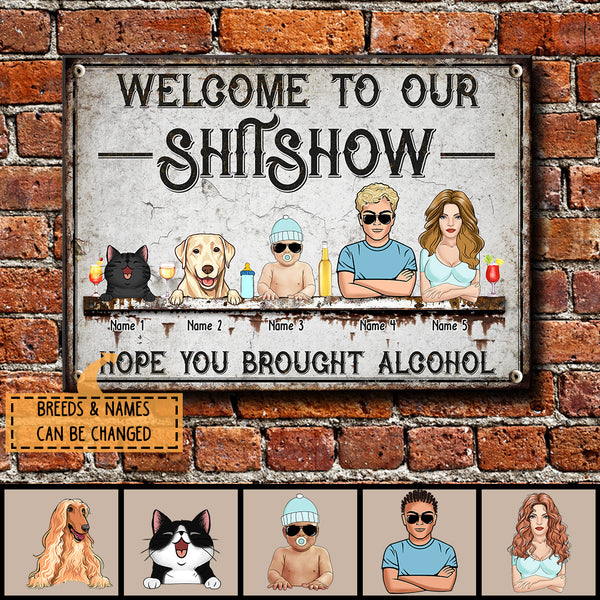 Welcome To Our Shitshow, Hope You Brought Alcohol, Cool Style Family, Personalized Dog & Cat Breed Metal Sign