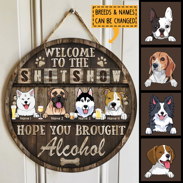 Welcome To The Shitshow Hope You Brought Alcohol, Welcome Rustic Wooden Door Hanger, Personalized Dog Breed Door Sign