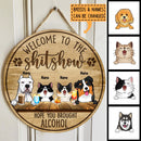 Welcome To The Shitshow Hope You Brought Alcohol, Pet & Beverage Wooden Door Hanger, Personalized Dog & Cat Door Sign