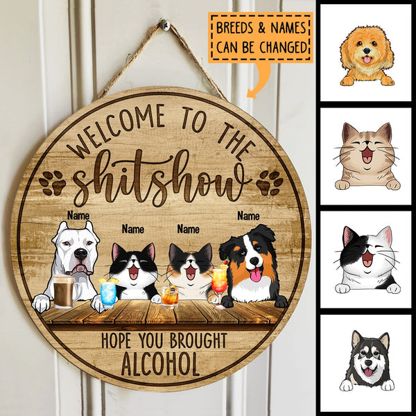 Welcome To The Shitshow Hope You Brought Alcohol, Pet & Beverage Wooden Door Hanger, Personalized Dog & Cat Door Sign