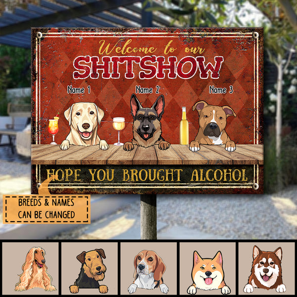Welcome To Our Shitshow Hope You Brought Alcohol, Diamond Wall, Personalized Dog Breeds Metal Sign