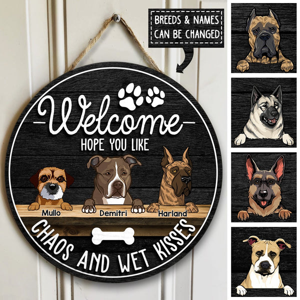 Welcome Hope You Like Chaos And Wet Kisses, Black Wooden Door Hanger, Personalized Dog Breeds Door Sign