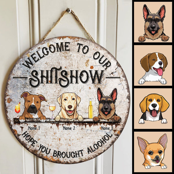 Welcome To Our Shitshow Hope You Brought Alcohol, Dog & Beverage Door Hanger, Personalized Dog Breeds Door Sign