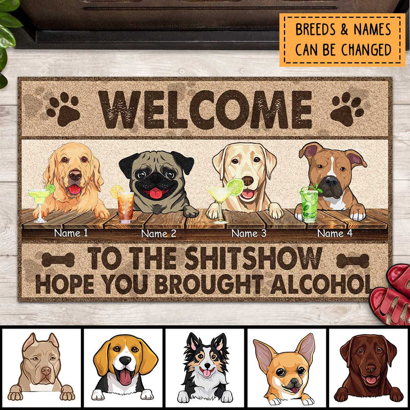 Welcome To The Shitshow Hope You Brought Alcohol, Dog & Beverage, Personalized Dog Breeds Doormat, Dog Lovers Gifts