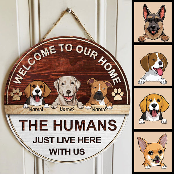 Welcome To My House The Humans Just Live Here With Me, Wooden Door Hanger, Personalized Dog Breeds Door Sign