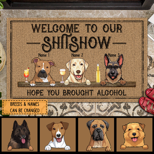 Welcome To Our Shitshow Hope You Brought Alcohol, Dog & Beverage Doormat, Personalized Dog Breeds Doormat