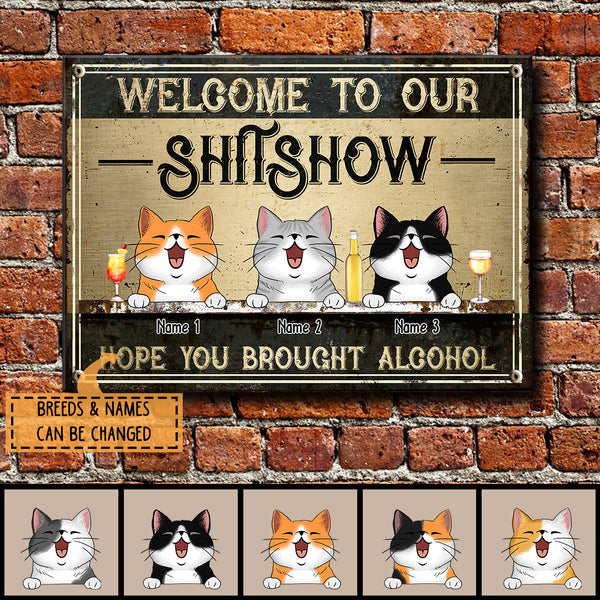 Welcome To Our Shitshow Hope You Brought Alcohol, Cat & Beverage, Personalized Cat Breed Metal Sign, Funny Outdoor Decor