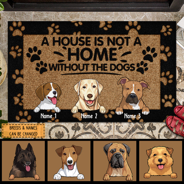A House Is Not A Home Without The Dogs, Personalized Dog Breeds Doormat, Home Decor, Gifts For Dog Lovers
