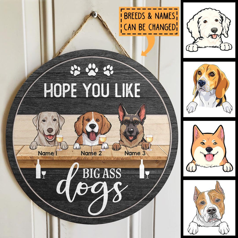 Hope You Like Big Ass Dogs, Dog & Beverage, Black Wooden Door Hanger, Personalized Dog Breeds Door Sign