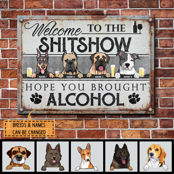 Welcome To The Shitshow Hope You Brought Alcohol, Diamond Wall Sign, Dog & Beverage, Personalized Dog Breeds Metal Sign