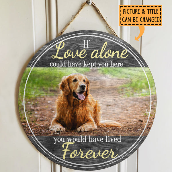 Custom Wooden Signs, Pet Memorial Gifts, If Love Alone Could Have Kept You Here Memorial Signs