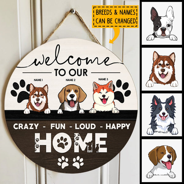 Welcome To Our Crazy Fun Loud Happy Home, Welcome Sign, Personalized Dog Breeds Door Sign, Gifts For Dog Lovers