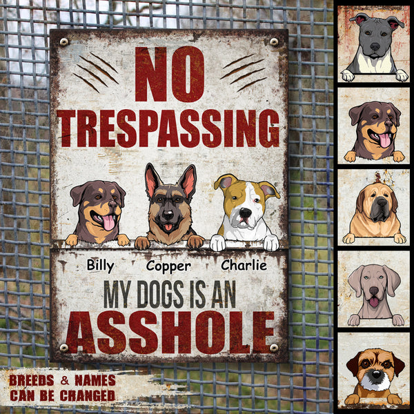 No Trespassing My Dogs Is An Asshole, Personalized Dog Breeds Metal Sign, Outdoor Decor, Dog Lovers Gifts