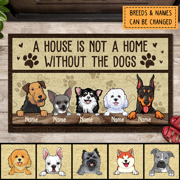 A House Is Not A Home Without The Dog, Personalized Dog Breeds Doormat, Home Decor, Gifts For Dog Lovers