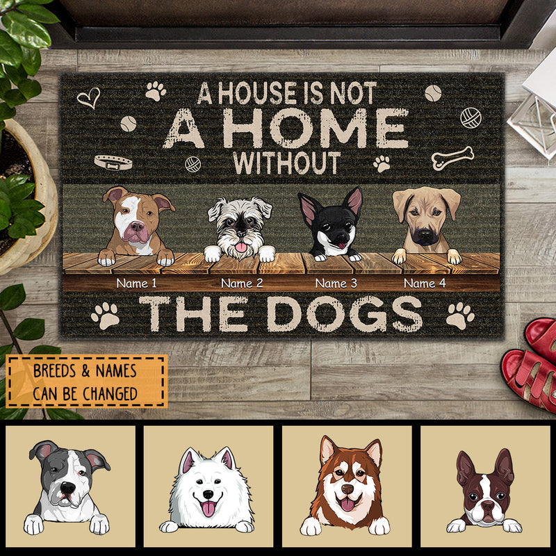 A House Is Not A Home Without The Dogs, Black Doormat, Personalized Dog Breeds Doormat, Gifts For Dog Lovers
