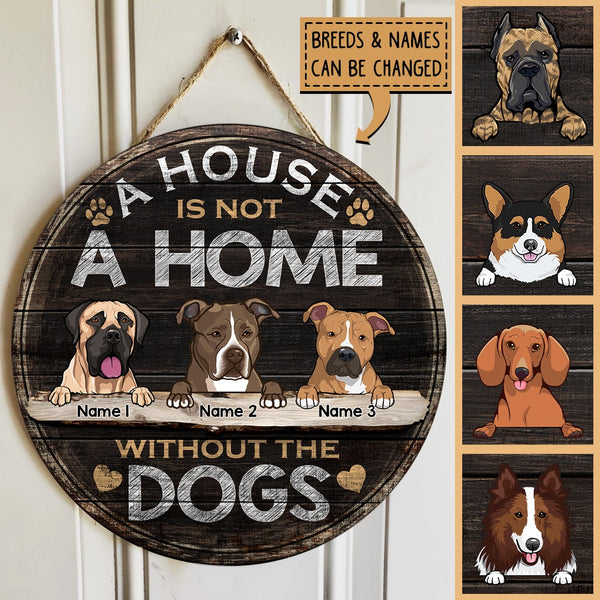 A House Is Not A Home Without The Dogs, Wooden Door Hanger, Personalized Dog Breeds Door Sign, Gifts For Dog Lovers