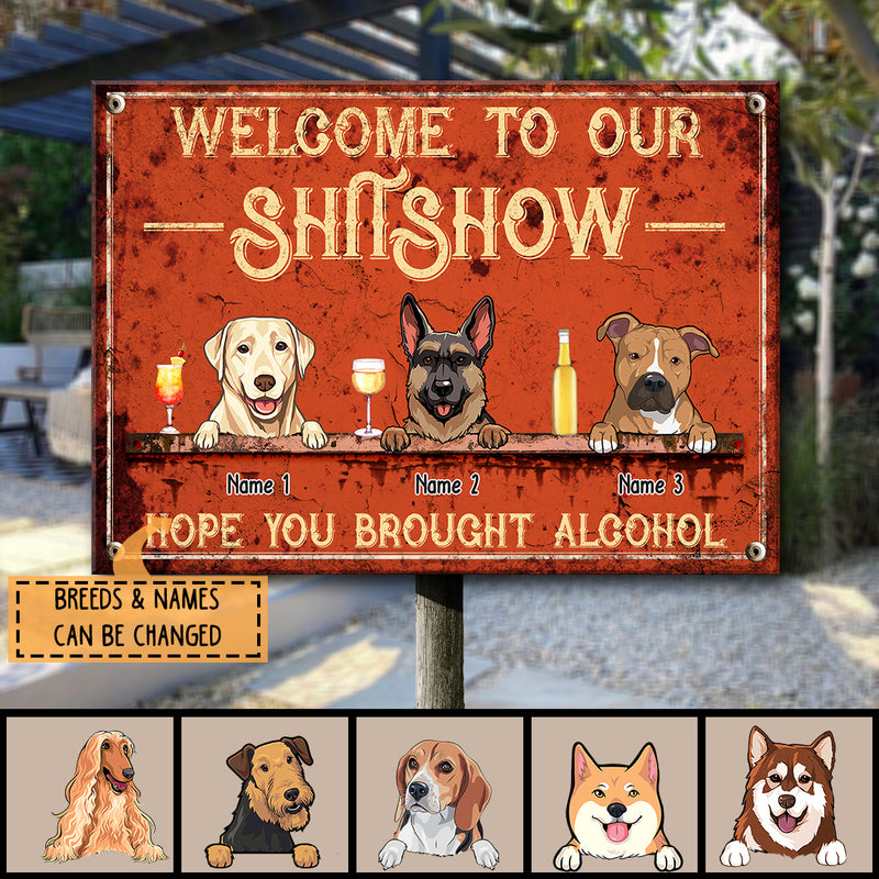 Welcome To Our Shitshow Hope You Brought Alcohol, Orange Sign, Dog & Beverage, Personalized Dog Breeds Metal Sign