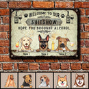 Welcome To Our Shitshow Hope You Brought Alcohol, Pawprints & Wine Sign, Personalized Dog Breeds Metal Sign