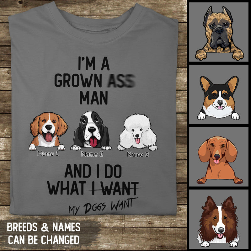 I'm A Grown-Ass Man And I Do What My Dogs Want, Personalized Dog Breeds T-shirt, Gifts For Him, Dog Lovers Gifts