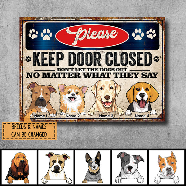 Please Keep Door Closed Don't Let The Dogs Out No Matter What They Say, Personalized Dog Breeds Metal Sign