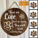 Pet Memorial Signs, Pet Sympathy Gifts, Those We Love Don't Go Away They Walk Beside Us Everyday Custom Wooden Signs