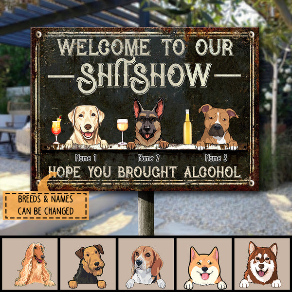 Welcome To Our Shitshow Hope You Brought Alcohol, Black Sign, Dog & Beverage, Personalized Dog Breeds Metal Sign