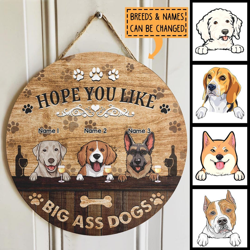 Hope You Like Big Ass Dogs, Dog & Beverage, Brown Wooden Door Hanger, Personalized Dog Breed Door Sign