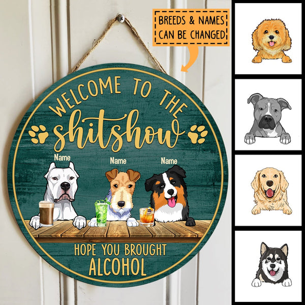 Welcome To The Shitshow Hope You Brought Alcohol, Dog & Beverage Rustic Door Hanger, Personalized Dog Breeds Door Sign