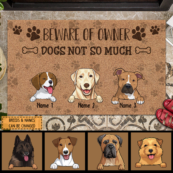 Beware Of Owner Dogs Not So Much, Brown Pawprints, Personalized Dog Breeds Doormat, Gifts For Dog Lovers, Home Decor